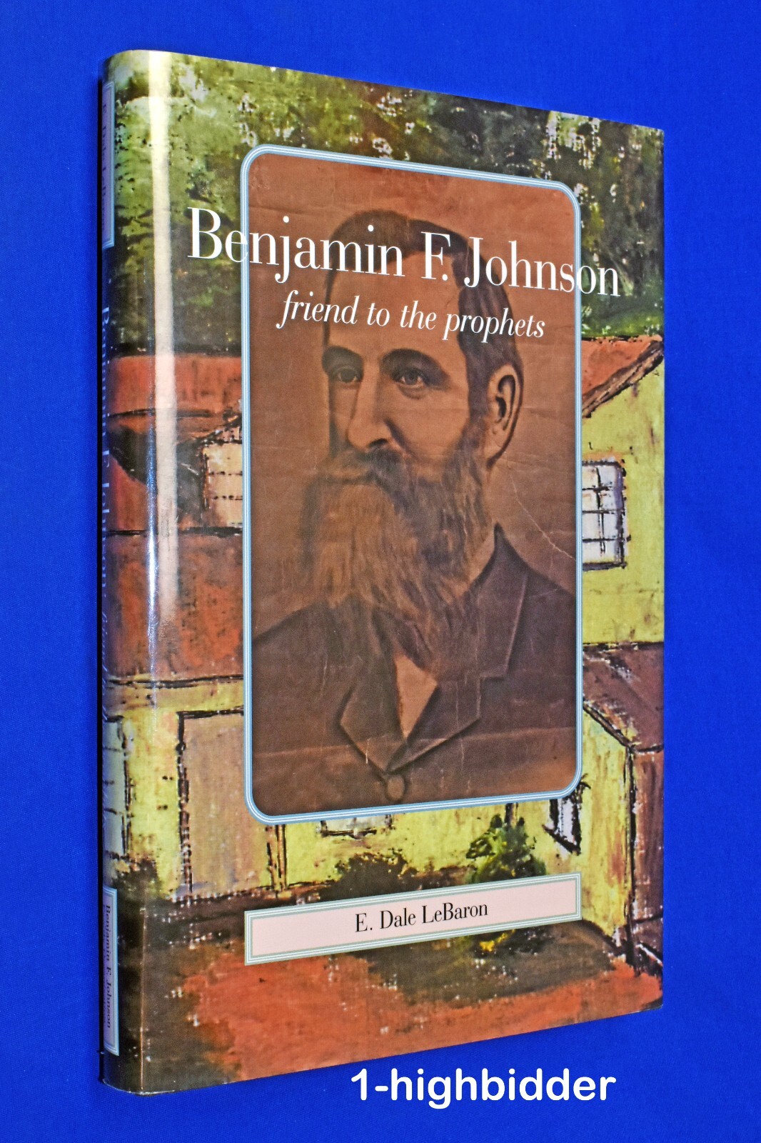 NEW! Benjamin Franklin Johnson: Friend to Prophets, Joseph Smith’s Secretary LDS