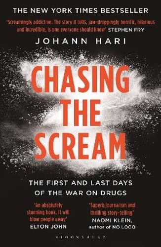 Chasing the Scream: The Search for the Truth About Addiction by Johann Hari