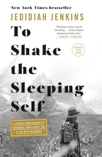 To Shake the Sleeping Self: A Journey from Oregon to Patagonia, and a Quest…