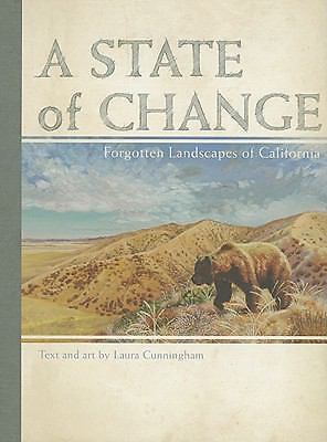 A State of Change: Forgotten Landscapes of California .. Cunningham, Laura