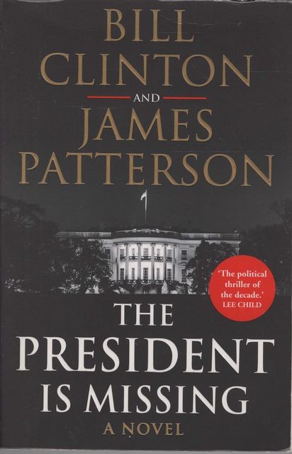 BILL CLINTON AND JAMES PATTERSON The President is Missing 2018 SC Book