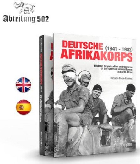 DEUTSCHE AFRIKAKORPS (1941 – 1943) HISTORY, ORGANIZATION AND UNIFORMS OF THE GER