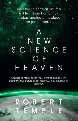New Science of Heaven : How the New Science of Plasma Physics Is Shedding Lig…