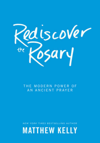 Rediscover the Rosary: The Modern Power of an Ancient Prayer – Hardcover – GOOD