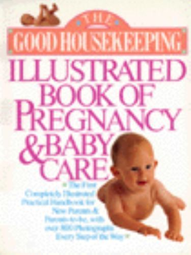 The Good Housekeeping Illustrated Book of Pregnancy and Baby Care