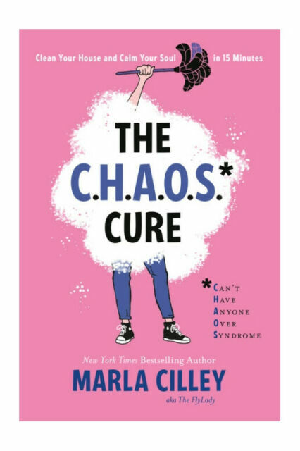 The CHAOS Cure: Clean Your House and Calm Your Soul in 15 Minutes by Marla …
