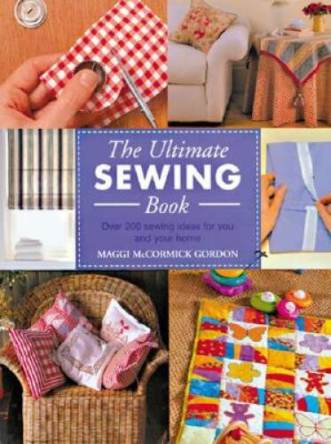 The Ultimate Sewing Book: Over 200 Sewing Ideas for You and Your Home – GOOD