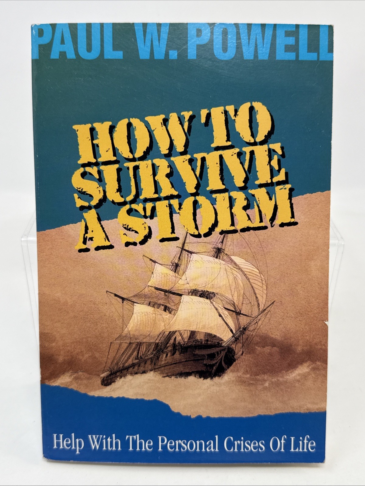How To Survive A Storm: Help With The Personal Crises of Life by Paul W. Powell