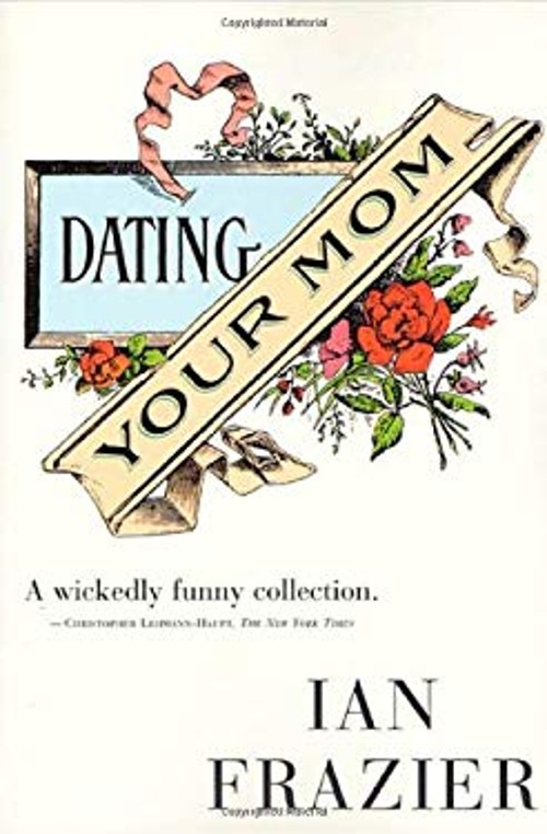 Dating Your Mom Hardcover Ian Frazier