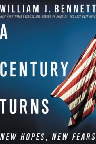 A Century Turns: New Hopes, New Fears – Hardcover By Bennett, William J. – GOOD