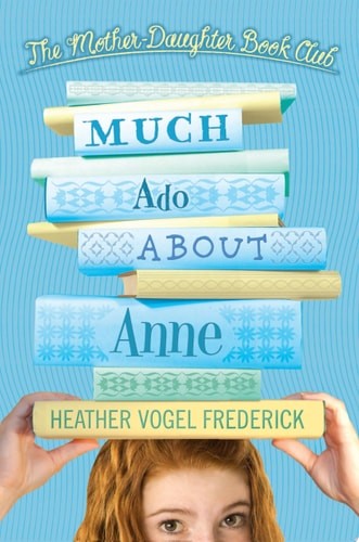 Much Ado About Anne (The Mother-Daughter Book Club) by Frederick, Heather Vogel,