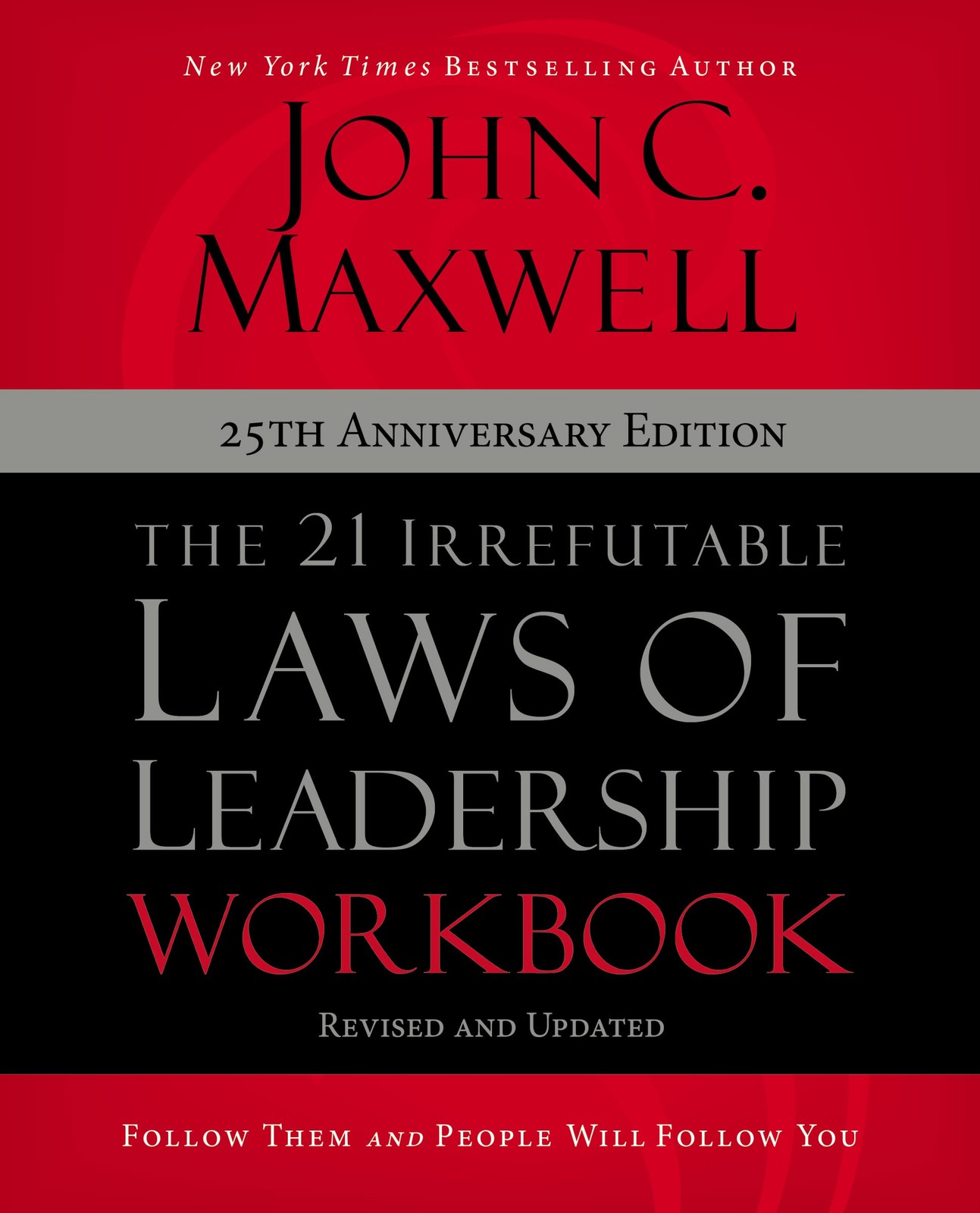 The 21 Irrefutable Laws of Leadership Workbook 25th Anniversary Edition: Fol…