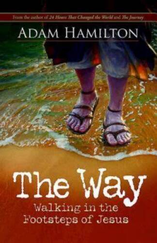 The Way: Walking in the Footsteps of Jesus – Hardcover By Hamilton, Adam – GOOD