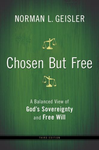 Chosen But Free: A Balanced View of God’s Sovereignty and Free Will