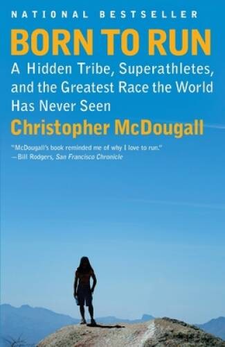 Born to Run: A Hidden Tribe, Superathletes, and the Greatest Race the Wor – GOOD