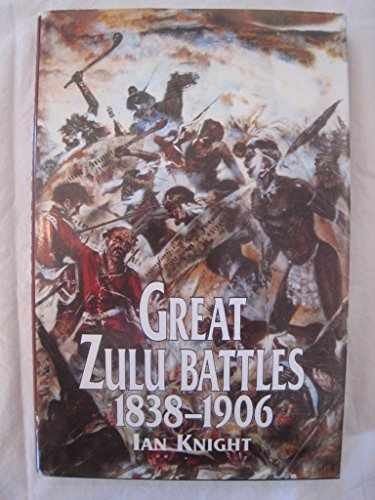 Great Zulu Battles 1838-1906 – Hardcover, by Knight Ian – Very Good b