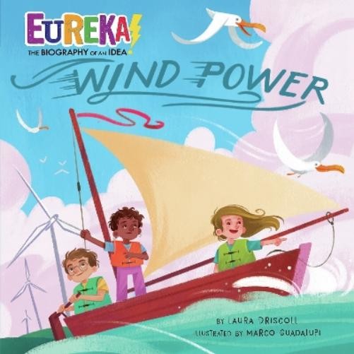 Laura Driscoll Wind Power (Paperback) Eureka! The Biography of an Idea
