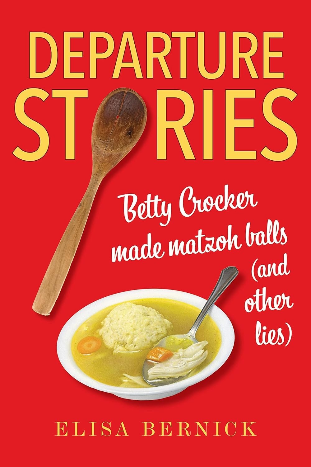 Departure Stories: Betty Crocker Made Matzoh Balls (and other lies) New