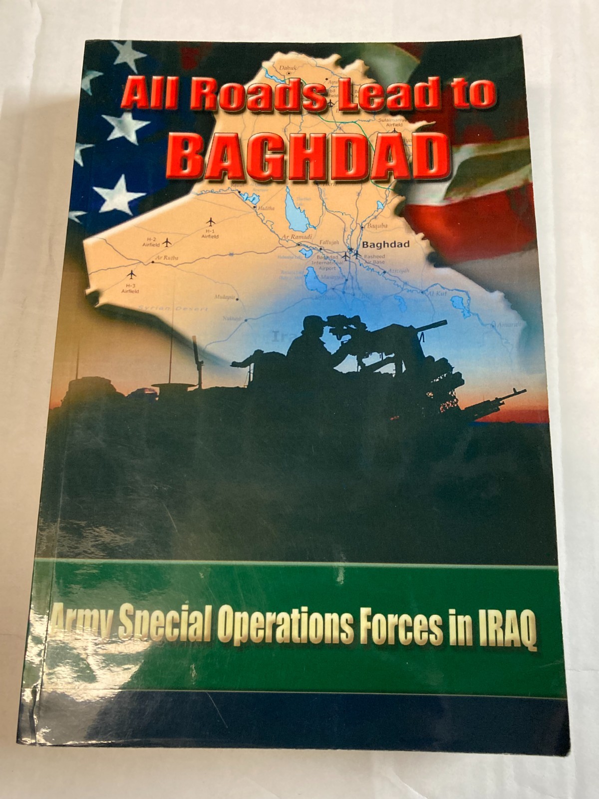 All Roads Lead to Baghdad: Army Special Operations Forces in Iraq LIKE NEW