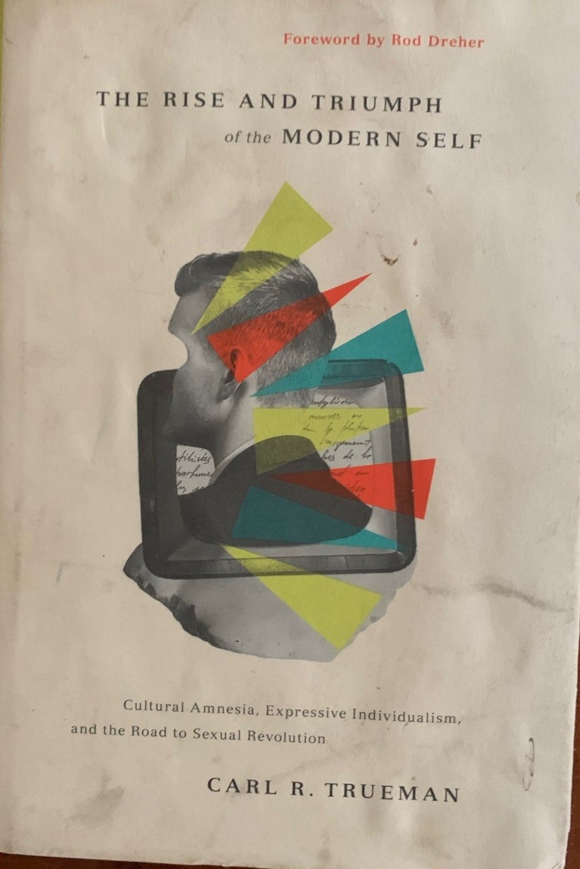 Rise and Triumph of the Modern Self by Carl R. Trueman