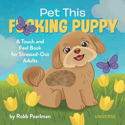Pet This Fcking Puppy: A Touch-and-Feel Book for Stressed-Out Adults – GOOD