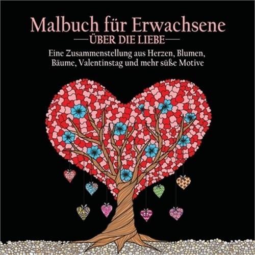 Malbuch fur Erwachsene uber die Liebe: 55 Farbbilder zum Thema Liebe (Herzen, Ti