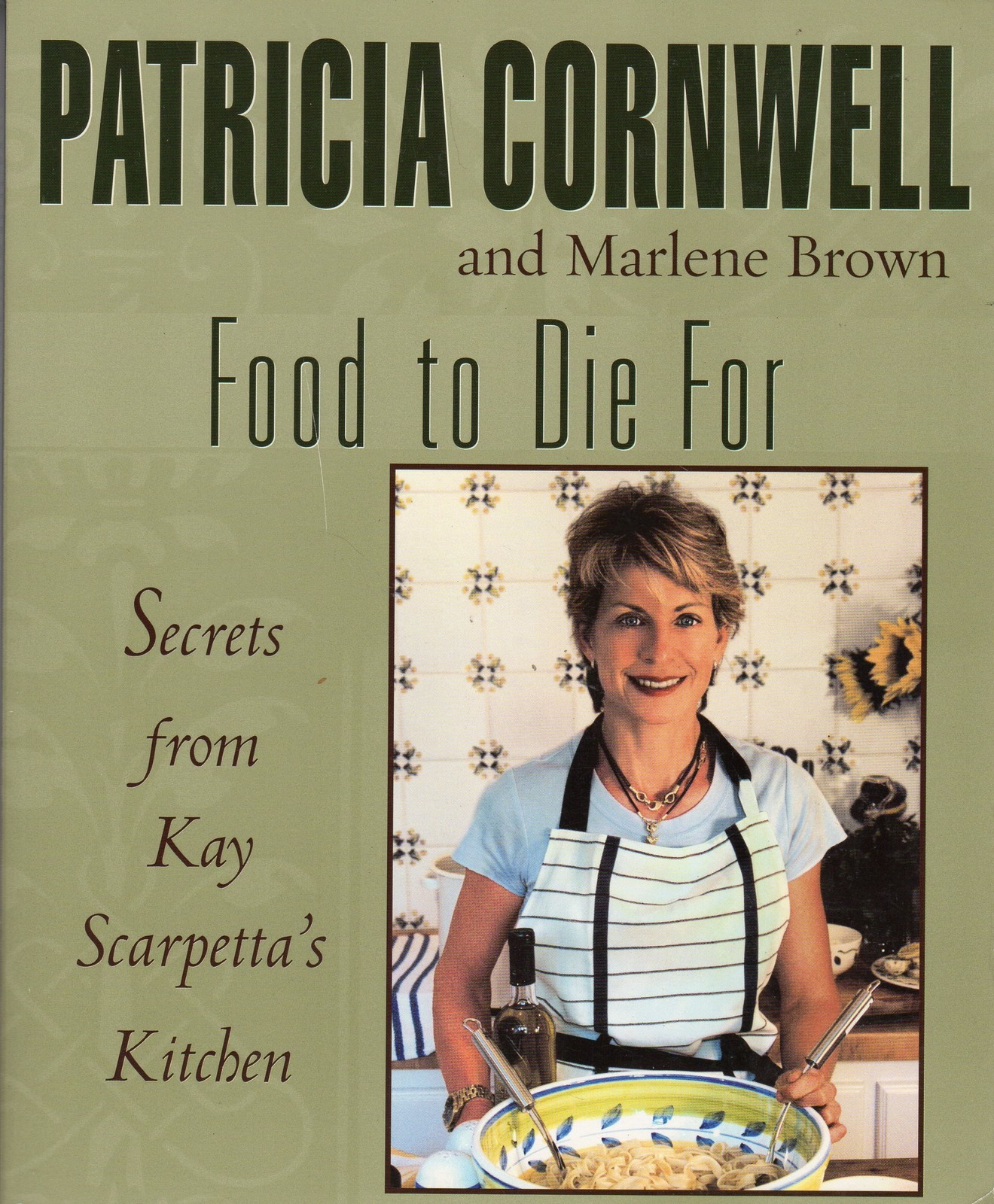 Food To Die For: Secrets From Kay Scarpetta’s Kitchen