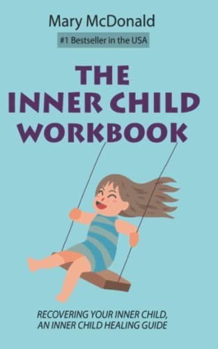The Inner Child Workbook: Recovering your Inner Child, an Inner