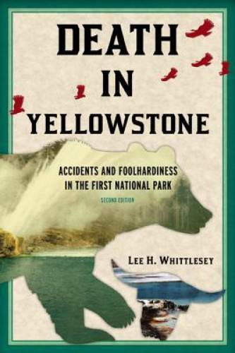 Death in Yellowstone: Accidents and Foolhardiness in the First Natio – VERY GOOD