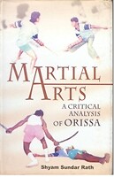 Martial Arts: A Critical Analysis Of Orissa [Hardcover] By S.S. Rath