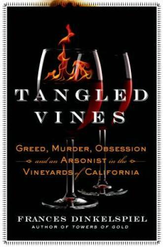 Tangled Vines: Greed, Murder, Obsession, and an Arsonist in the Vineyards – GOOD