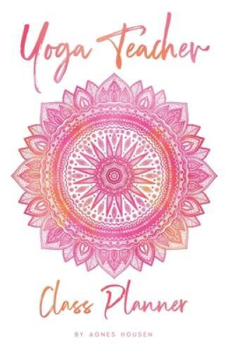 Yoga Teacher Class Planner: 55 x 85 Notebook and Journal for Teachers – GOOD