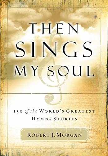 Then Sings My Soul: 150 of the – Paperback, by Morgan Robert J. – Acceptable