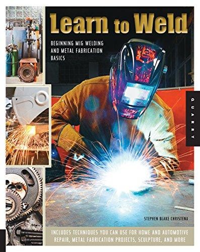 Learn to Weld: Beginning MIG Welding and Metal Fabrication Basics by Christena,
