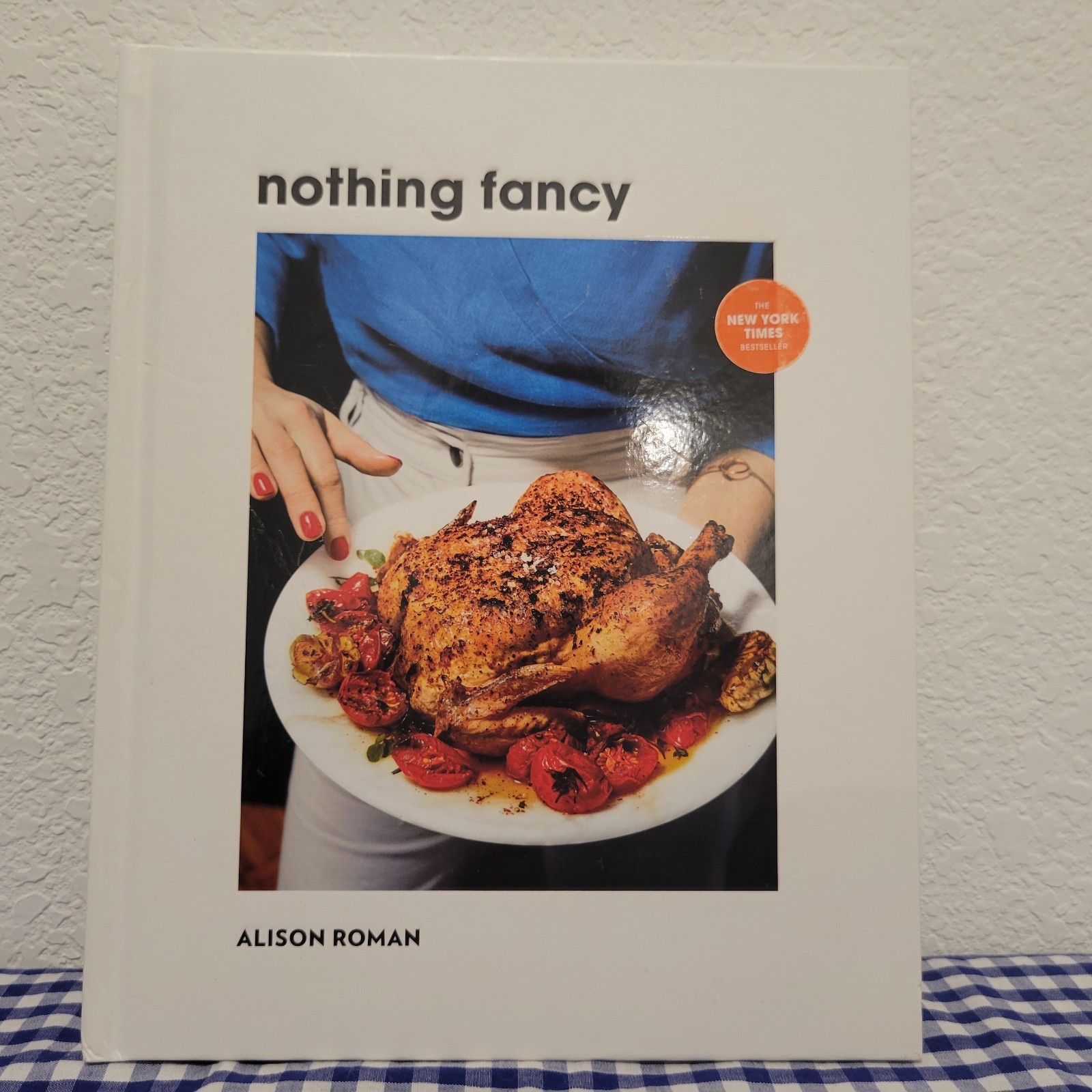 Nothing Fancy: Unfussy Food for Having People Over, Roman, Alison – First Ed.