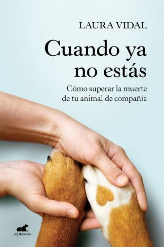 Cuando YA No Estás. Cómo Superar La Muerte de Tu Animal de Compañía / When…