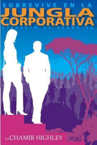 Sobrevive en la Jungla Corporativa: Etiqueta de Negocios (Spanish Edition), High