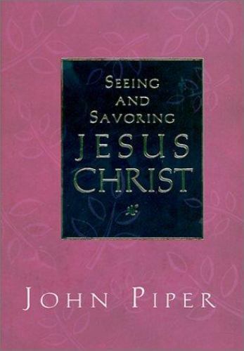 Seeing and Savoring Jesus Christ – John Piper, 1581342659, hardcover