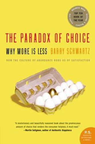 The Paradox of Choice: Why More Is Less – Paperback By Schwartz, Barry – GOOD