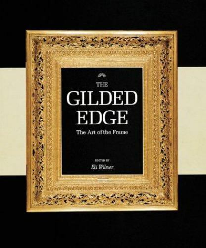 Gilded Edge : The Art of the Frame by Eli Wilner (2000, Hardcover)