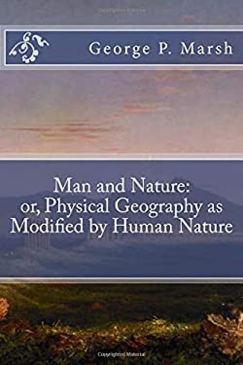 Man and Nature: or, Physical Geography as Modified by Human Natur