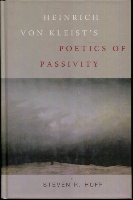 Heinrich von Kleist’s Poetics of Passivity (Studies in German Literature Lingu..