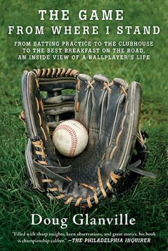 The Game from Where I Stand: From Batting Practice to the Clubhouse to th – GOOD
