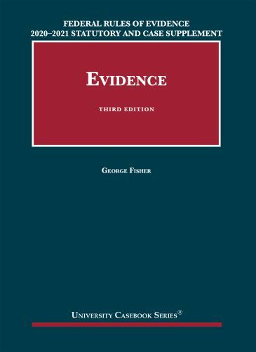 Federal Rules of Evidence 2020-21 Statutory and Case Supplement to Fisher’s…