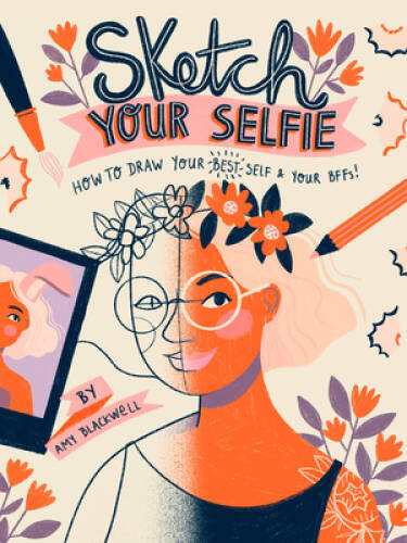 Sketch Your Selfie (Guided Sketchbook): How to Draw Your Best Self (and Y – GOOD