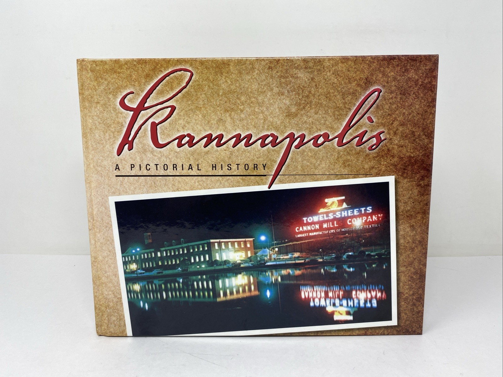 Kannapolis North Carolina A Pictorial Richly Illustrated History Hardcover