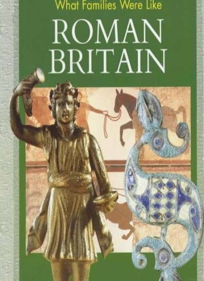 Roman Britain (What Families Were Like) By Alison Cooper