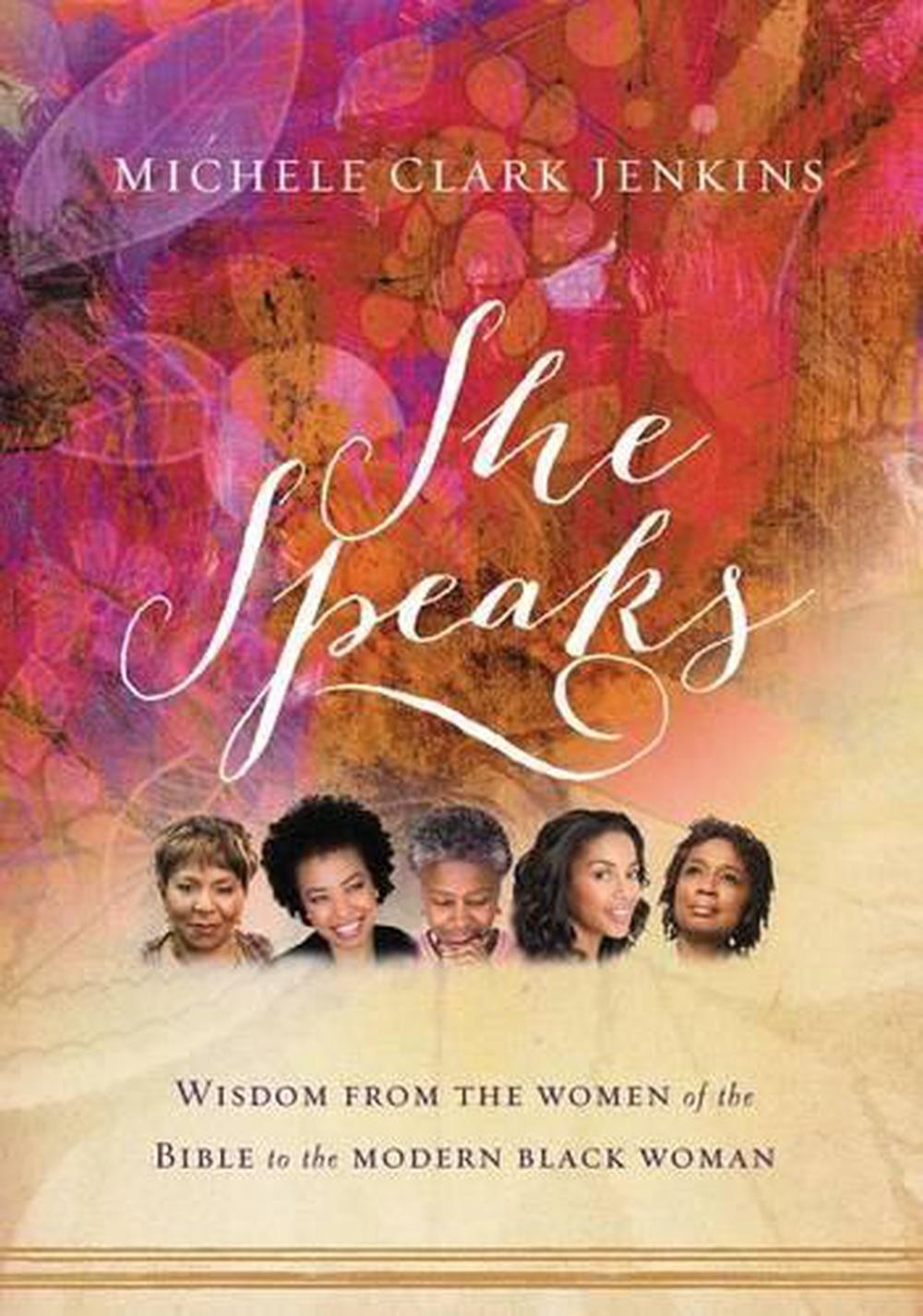 She Speaks: Wisdom From the Women of the Bible to the Modern Black Woman by Mich