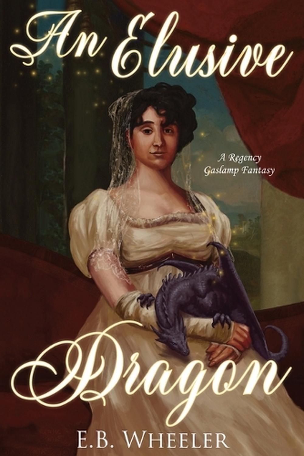 An Elusive Dragon: A Regency Gaslamp Fantasy by E.B. Wheeler (English) Paperback