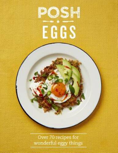 Posh Eggs: Over 70 Recipes for Wonderful Eggy Things – Hardcover – ACCEPTABLE